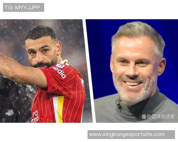 卡拉格谈萨拉赫状态下滑但期待曼联激发其最佳表现 卡拉格谈萨拉赫状态下滑但期待曼联激发其最佳表现